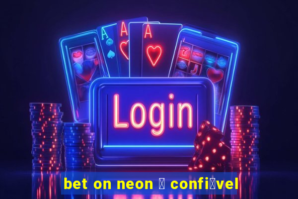 bet on neon 茅 confi谩vel