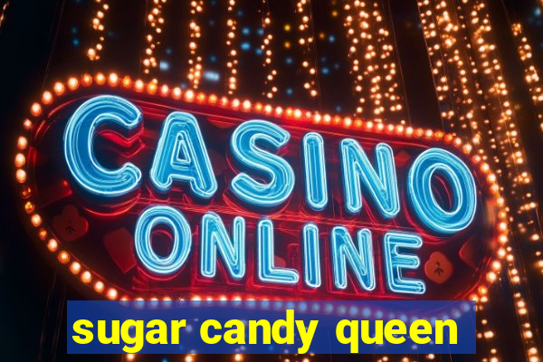 sugar candy queen