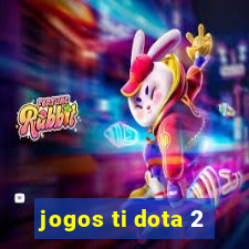 jogos ti dota 2