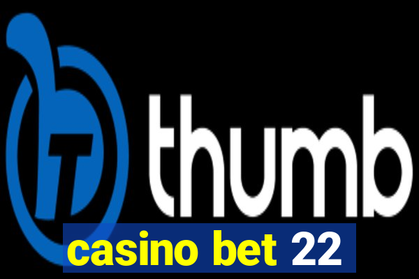 casino bet 22