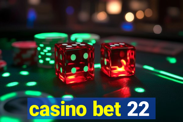 casino bet 22