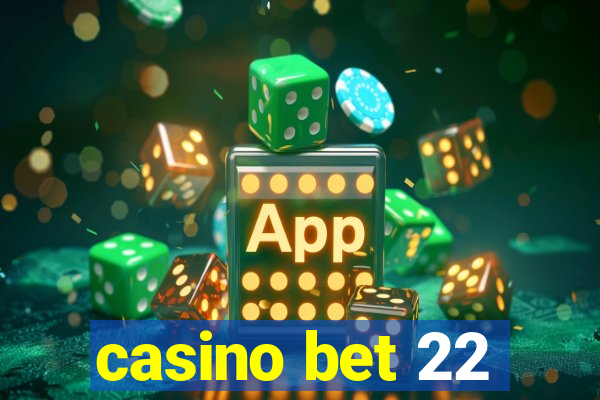 casino bet 22