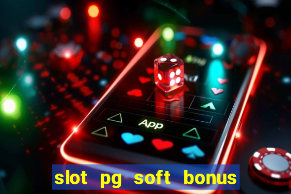 slot pg soft bonus new member 100