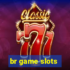 br game slots