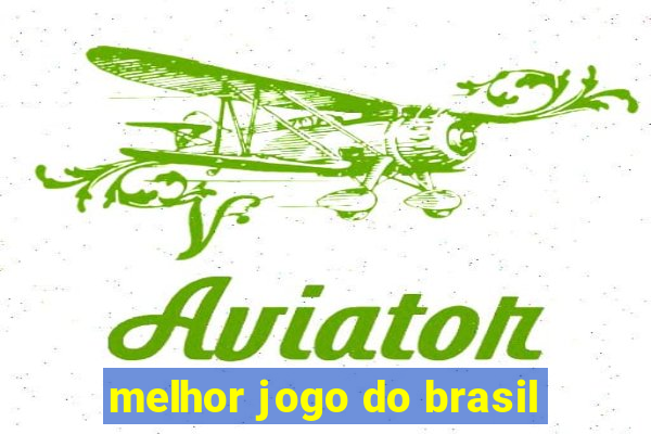 melhor jogo do brasil