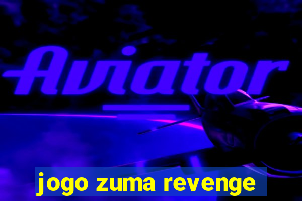 jogo zuma revenge