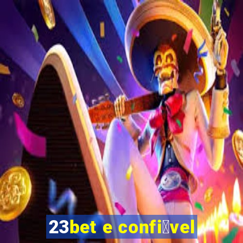 23bet e confi谩vel