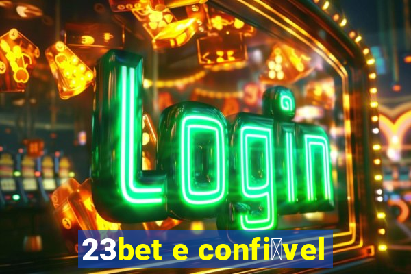 23bet e confi谩vel