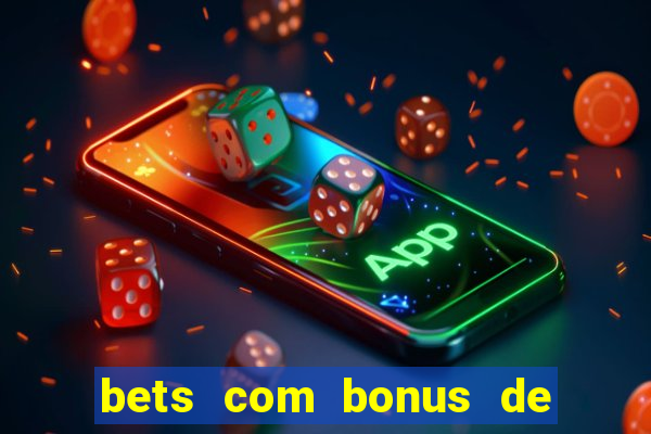 bets com bonus de cadastro sem deposito