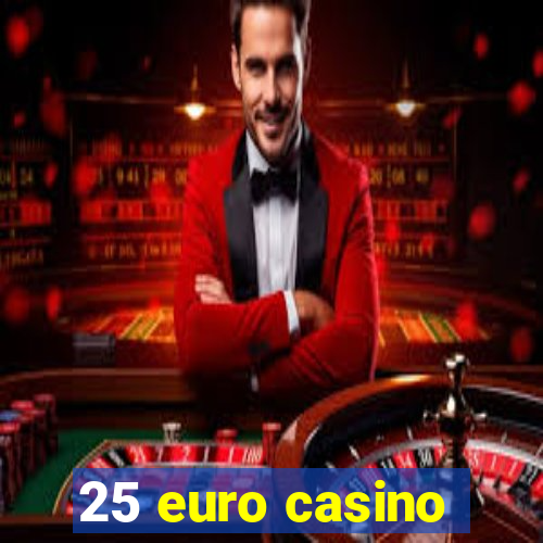 25 euro casino