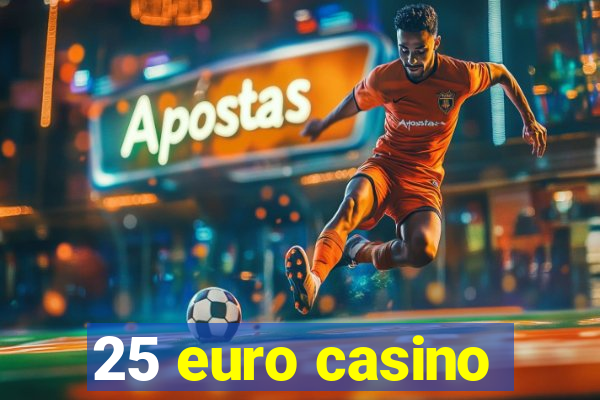 25 euro casino