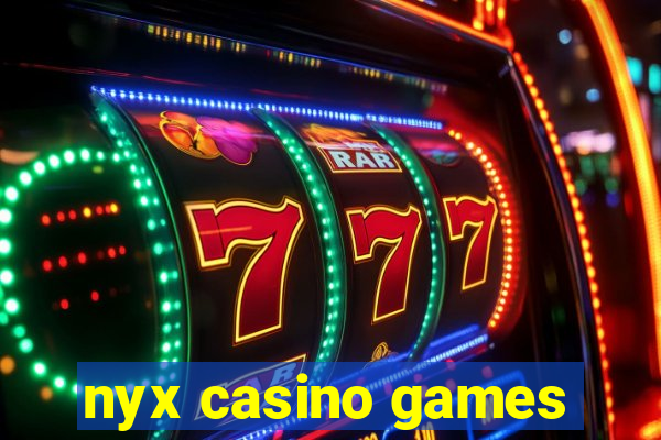 nyx casino games