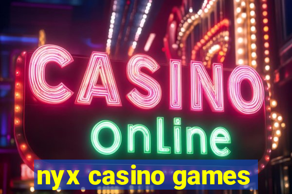 nyx casino games