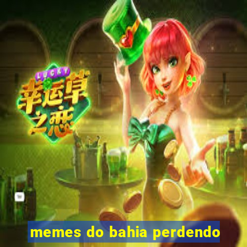 memes do bahia perdendo