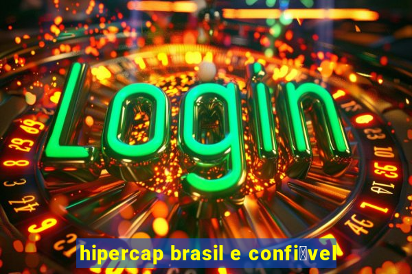 hipercap brasil e confi谩vel