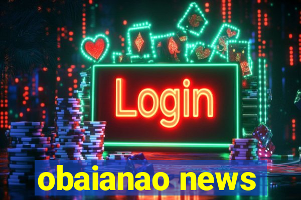 obaianao news