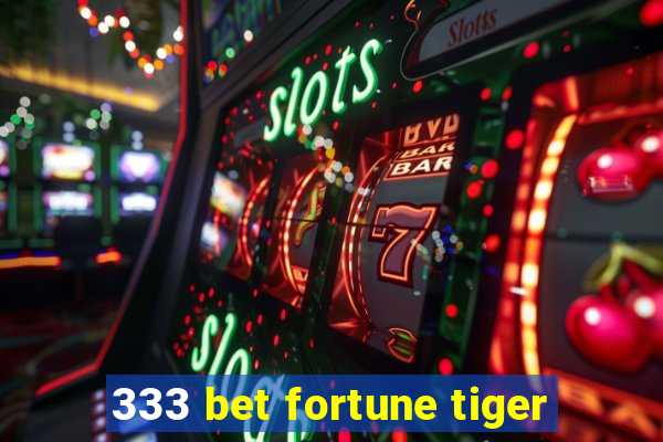 333 bet fortune tiger