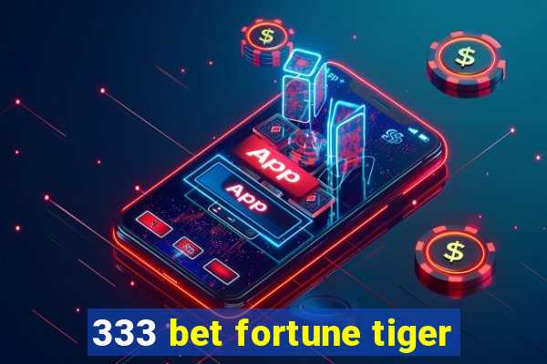 333 bet fortune tiger