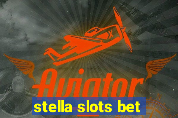 stella slots bet