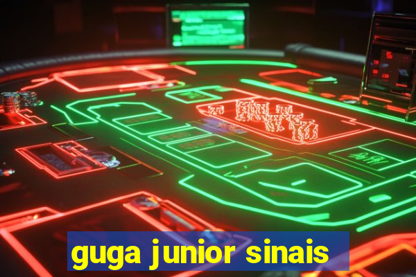 guga junior sinais