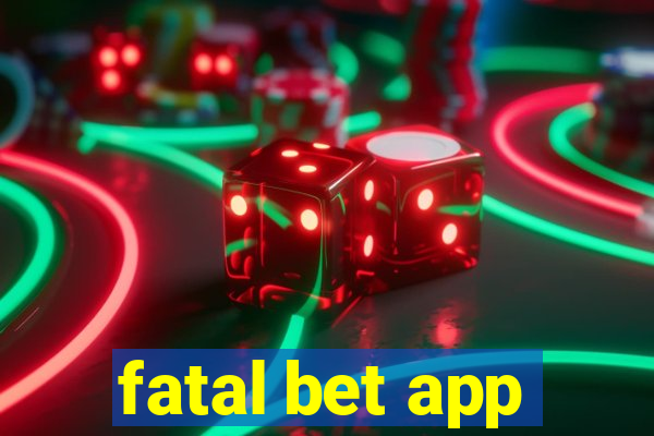 fatal bet app