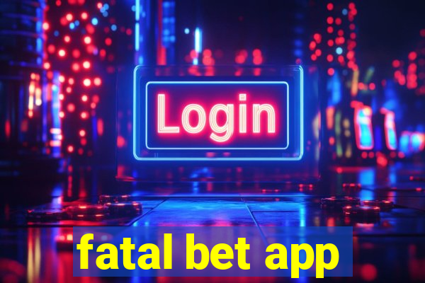 fatal bet app