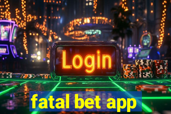 fatal bet app