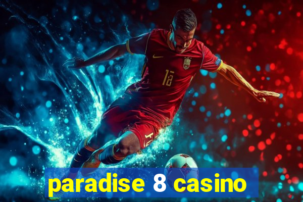 paradise 8 casino