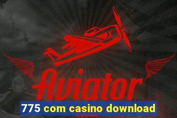 775 com casino download