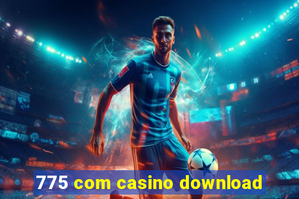 775 com casino download