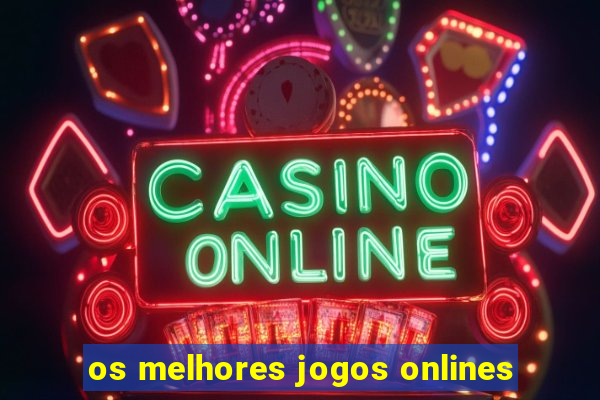 os melhores jogos onlines