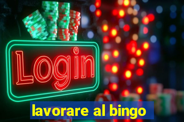 lavorare al bingo