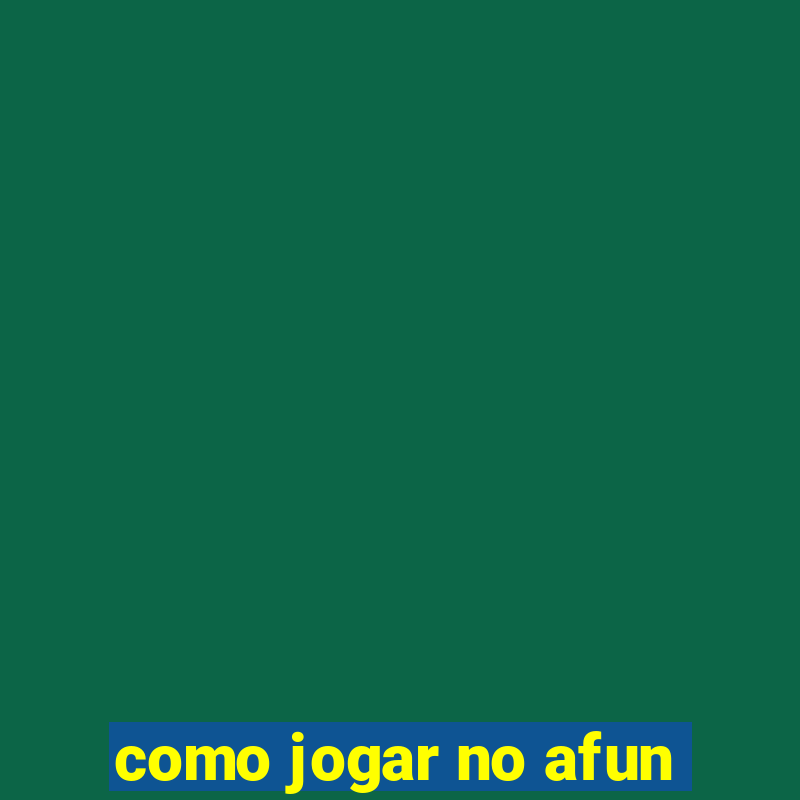 como jogar no afun