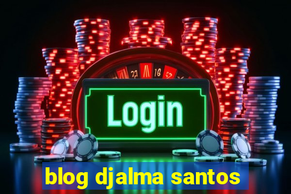 blog djalma santos