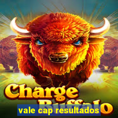 vale cap resultados