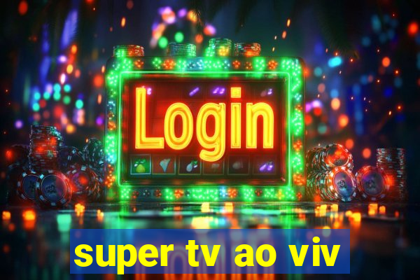 super tv ao viv