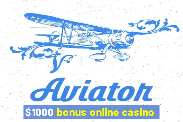 $1000 bonus online casino