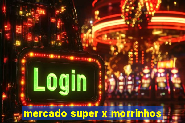 mercado super x morrinhos