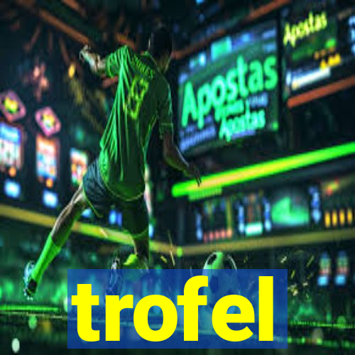 trofel