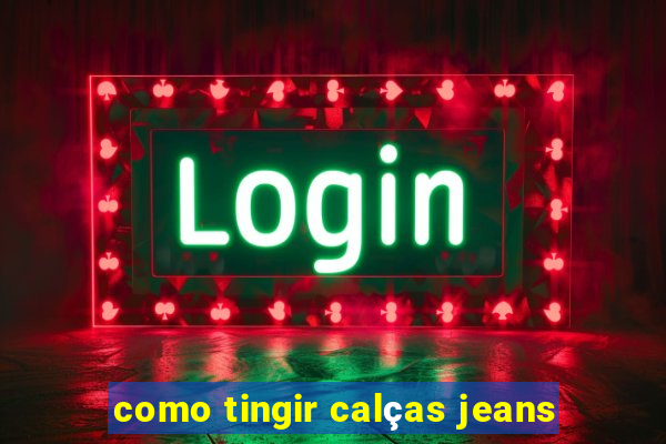 como tingir calças jeans