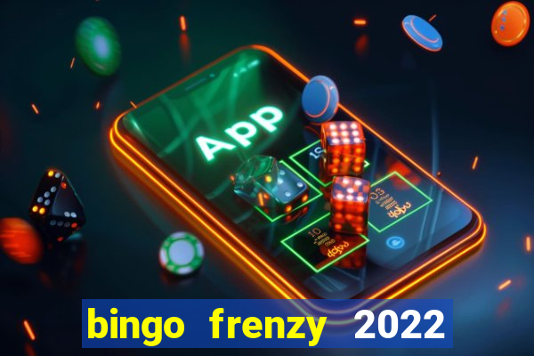 bingo frenzy 2022 free tickets