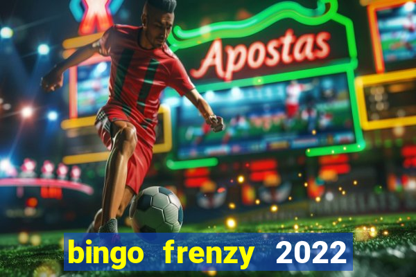 bingo frenzy 2022 free tickets