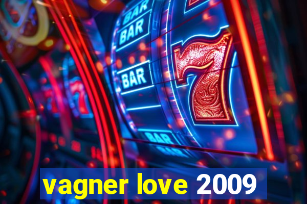 vagner love 2009