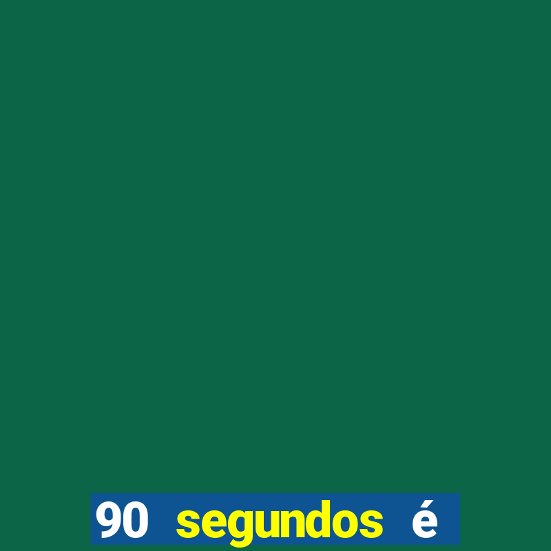 90 segundos é quanto tempo