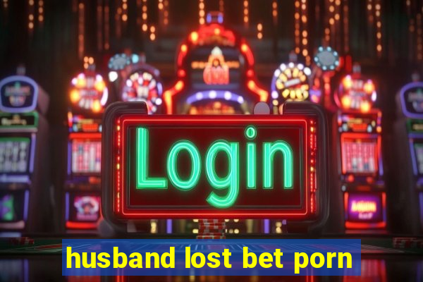 husband lost bet porn