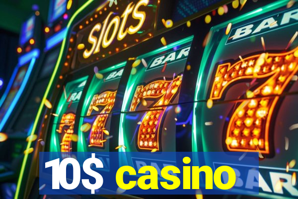 10$ casino