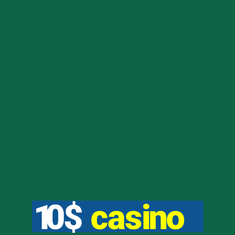 10$ casino