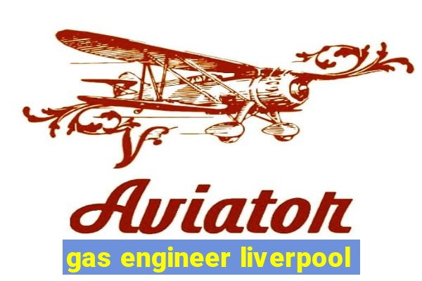 gas engineer liverpool