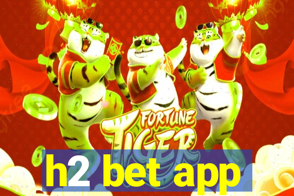 h2 bet app