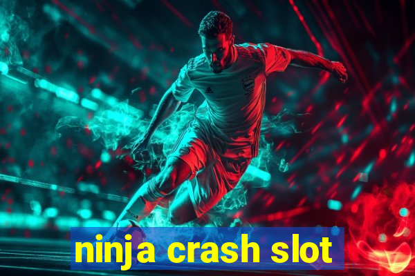 ninja crash slot